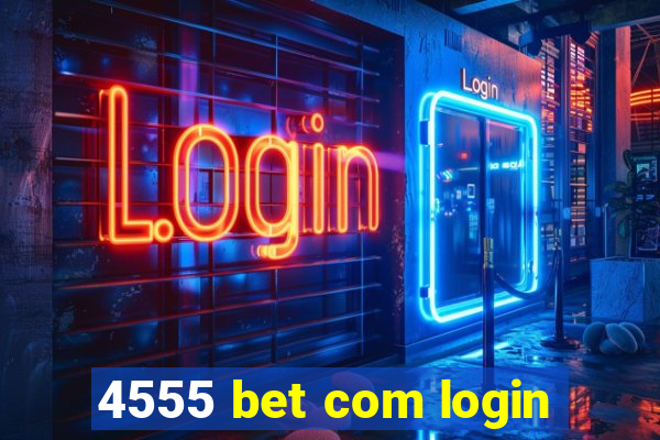 4555 bet com login